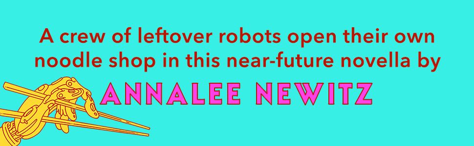 A publisher insert for the sci-fi novel Automatic Noodle, with a golden robot hand holding chopsticks, and the text "A crew of leftover robots open their own noodle shop in this near-future novella by Annalee Newitz"